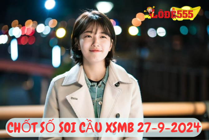  Soi Cầu XSMB 27-9-2024 | Dự Đoán Kết Quả Xổ Số Miền Bắc